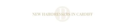 New Hairdressers in Cardiff
