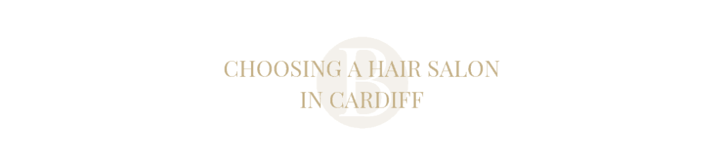 Choosing A Hair Salon In Cardiff Hair Salon in Cardiff